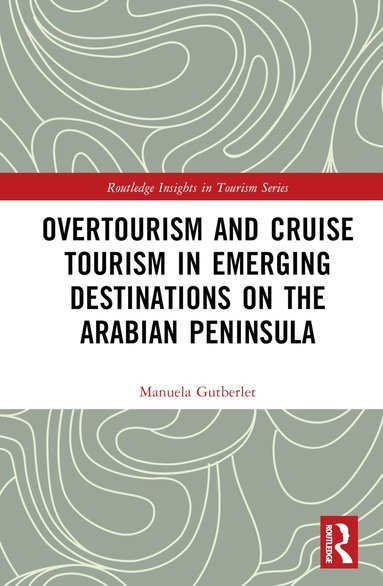 Manuela Gutberlet - Overtourism and Cruise Tourism in Emerging Destinations on the Arabian Peninsula, Inbunden