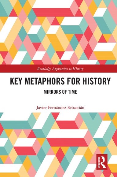 Javier Fernández-Sebastián - Key Metaphors for History, Inbunden
