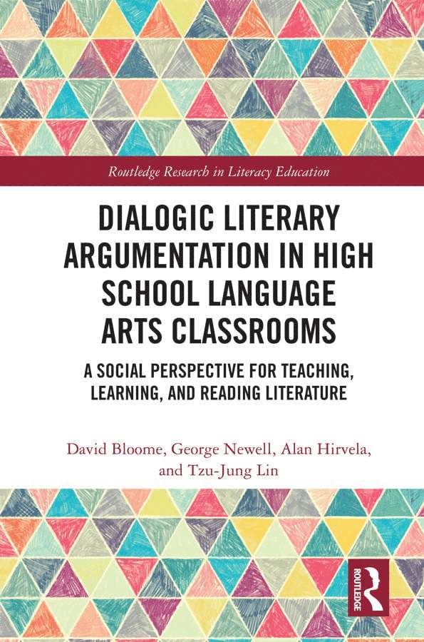 David Bloome, George Newell, Alan R Hirvela, Tzu-Jung Lin - Dialogic Literary Argumentation in High School Language Arts Classrooms, Inbunden