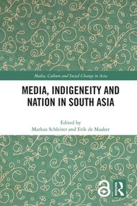 bokomslag Media, Indigeneity and Nation in South Asia