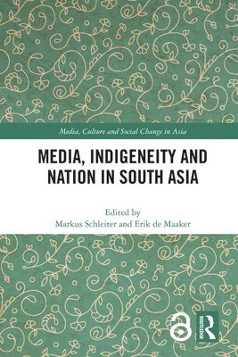 Media, Indigeneity and Nation in South Asia 1