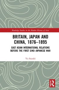 bokomslag Britain, Japan and China, 18761895