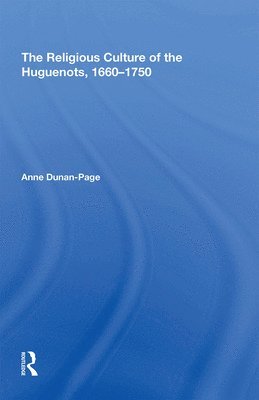 The Religious Culture of the Huguenots, 1660-1750 1