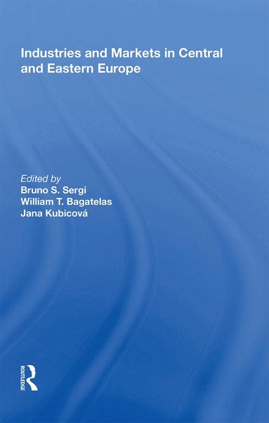Bruno S. Sergi, William T. Bagatelas, Jana Kubicova - Industries and Markets in Central and Eastern Europe, Häftad