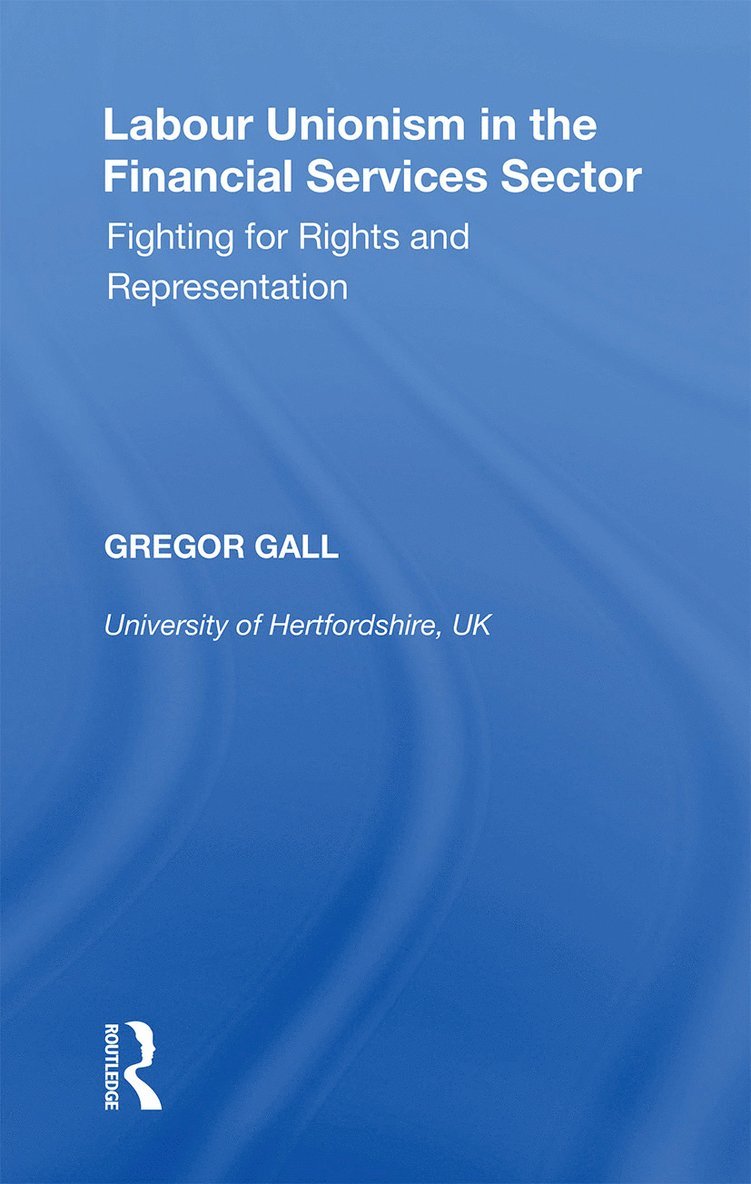 Gregor Gall - Labour Unionism in the Financial Services Sector, Häftad