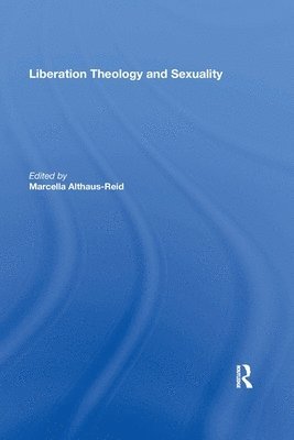 Marcella Althaus-Reid - Liberation Theology and Sexuality, Häftad