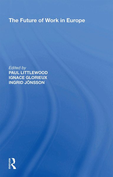 Ignace Glorieux, Paul Littlewood, Ingrid Jonsson - Future of Work in Europe, Häftad