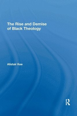 bokomslag Rise and Demise of Black Theology