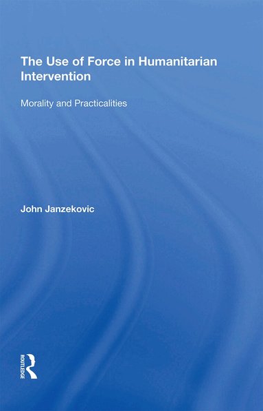 John Janzekovic - Use of Force in Humanitarian Intervention, Häftad