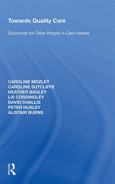 Caroline Mozley, Caroline Sutcliffe, Heather Bagley, Lis Cordingley, David Challis, Peter Huxley, Alistair Burns - Towards Quality Care, Häftad