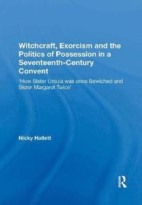 bokomslag Witchcraft, Exorcism and the Politics of Possession in a Seventeenth-Century Convent