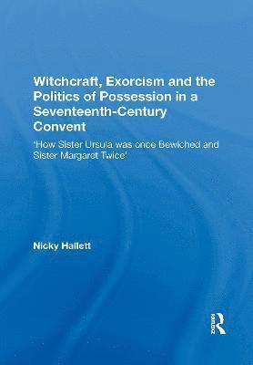 bokomslag Witchcraft, Exorcism and the Politics of Possession in a Seventeenth-Century Convent