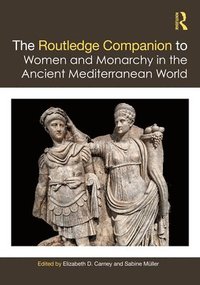 bokomslag The Routledge Companion to Women and Monarchy in the Ancient Mediterranean World