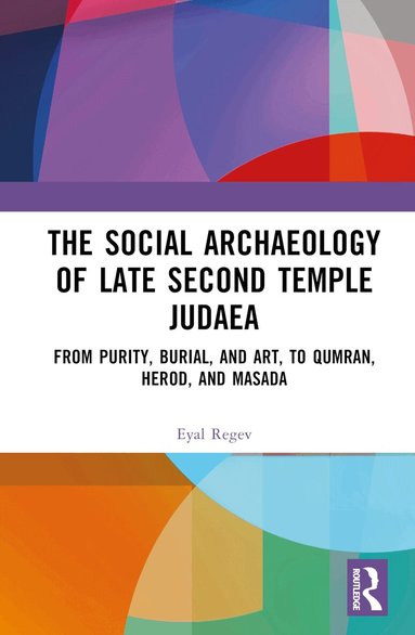 Eyal Regev - Social Archaeology of Late Second Temple Judaea, Inbunden