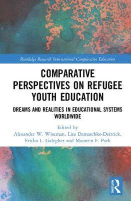 Alexander W. Wiseman, Lisa Damaschke-Deitrick, Ericka L. Galegher, Maureen F. Park - Comparative Perspectives on Refugee Youth Education, Inbunden