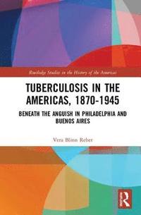 bokomslag Tuberculosis in the Americas, 1870-1945