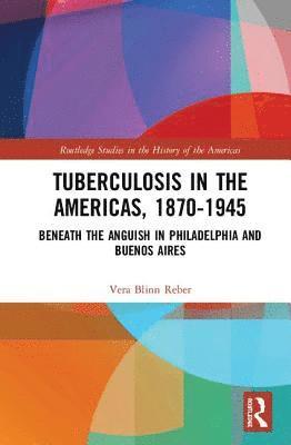 Tuberculosis in the Americas, 1870-1945 1