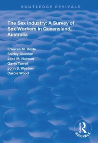 bokomslag The Sex Industry:  A Survey of Sex Workers in Queensland, Australia