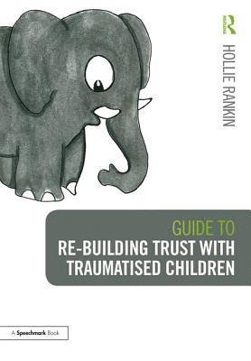 Guide to Re-building Trust with Traumatised Children 1