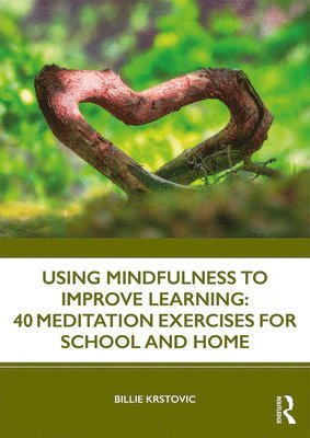 bokomslag Using Mindfulness to Improve Learning: 40 Meditation Exercises for School and Home
