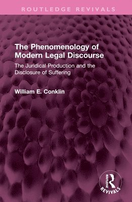 William E. Conklin - Phenomenology of Modern Legal Discourse, Inbunden