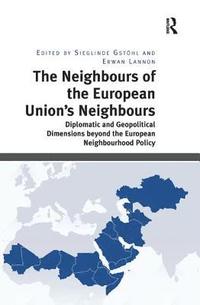 bokomslag The Neighbours of the European Union's Neighbours