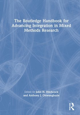 John H. Hitchcock, Anthony J. Onwuegbuzie - Routledge Handbook for Advancing Integration in Mixed Methods Research, Inbunden