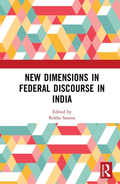 Rekha Saxena - New Dimensions in Federal Discourse in India, Inbunden