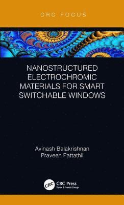Avinash Balakrishnan, Praveen Pattathil, INDIA) Balakrishnan, Avinash (Suzlon Energy , Gujrat - Nanostructured Electrochromic Materials for Smart Switchable Windows, Inbunden