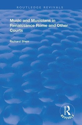 bokomslag Music and Musicians in Renaissance Rome and Other Courts