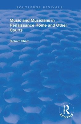 Richard Sherr - Music and Musicians in Renaissance Rome and Other Courts, Häftad