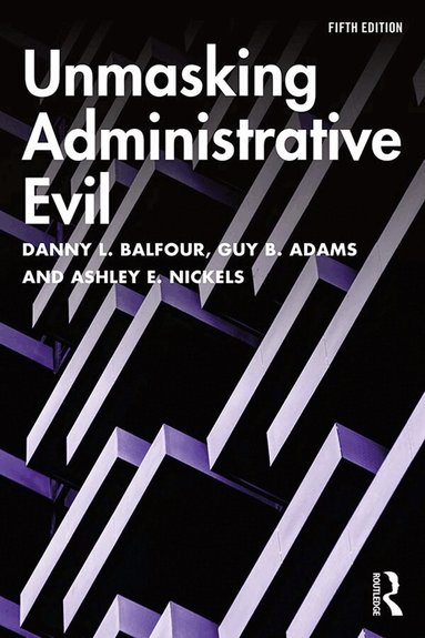 Ashley E. Nickels - Unmasking Administrative Evil, Inbunden