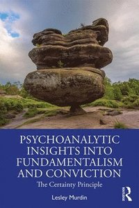 bokomslag Psychoanalytic Insights into Fundamentalism and Conviction