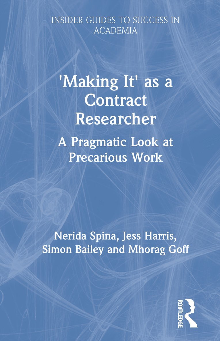 Nerida Spina, Jess Harris, Simon Bailey, Mhorag Goff, Australia) Spina, Nerida (Queensland University of Technology, Australia) Harris, Jess (University of Newcastle, UK) Bailey, Simon (University of Kent, UK) Goff, Mhorag (University of Manchester - 'Making It' as a Contract Researcher, Inbunden