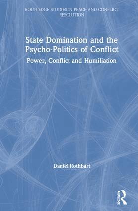 Daniel Rothbart - State Domination and the Psycho-Politics of Conflict, Inbunden