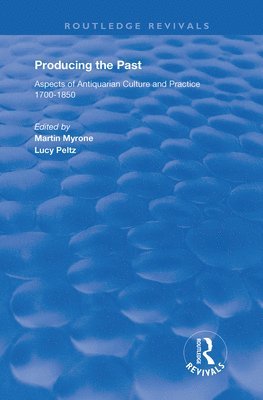 Lucy Peltz, Martin Myrone - Producing the Past, Inbunden