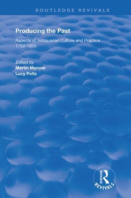 Lucy Peltz, Martin Myrone - Producing the Past, Häftad