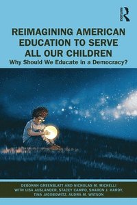 bokomslag Reimagining American Education to Serve All Our Children