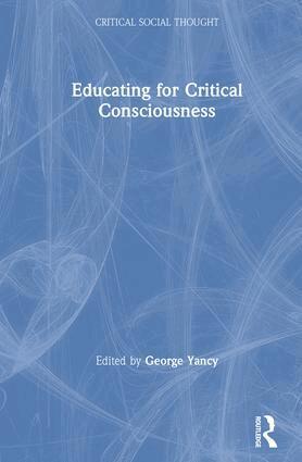George Yancy - Educating for Critical Consciousness, Inbunden