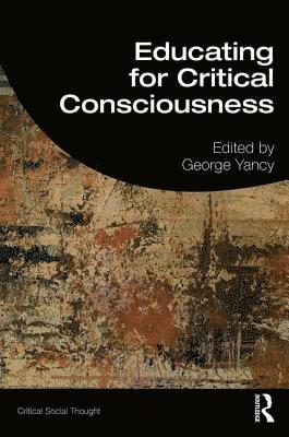 George Yancy - Educating for Critical Consciousness, Häftad