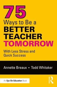 bokomslag 75 Ways to Be a Better Teacher Tomorrow