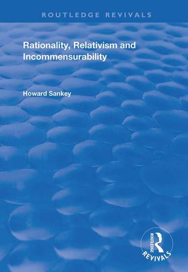 Howard Sankey - Rationality, Relativism and Incommensurability, Inbunden