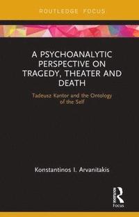 bokomslag A Psychoanalytic Perspective on Tragedy, Theater and Death