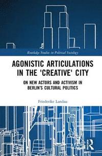 bokomslag Agonistic Articulations in the 'Creative' City