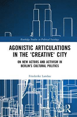 Agonistic Articulations in the 'Creative' City 1
