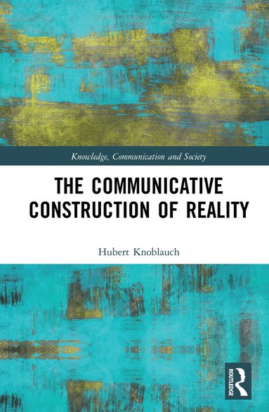 Hubert Knoblauch - Communicative Construction of Reality, Inbunden