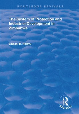 Lindani B. Ndlovu - System of Protection and Industrial Development in Zimbabwe, Inbunden