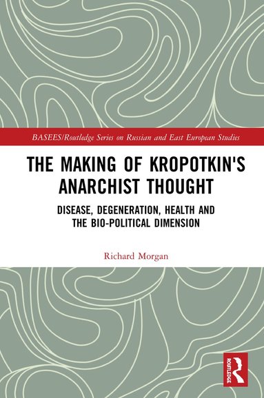 Richard Morgan - Making of Kropotkin's Anarchist Thought, Inbunden