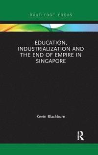 bokomslag Education, Industrialization and the End of Empire in Singapore