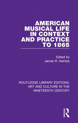 bokomslag American Musical Life in Context and Practice to 1865